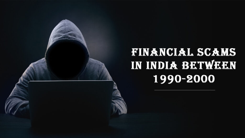 Financial Scams in India Between 1990-2000