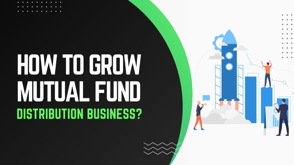 How to Grow Mutual Funds Distribution Business