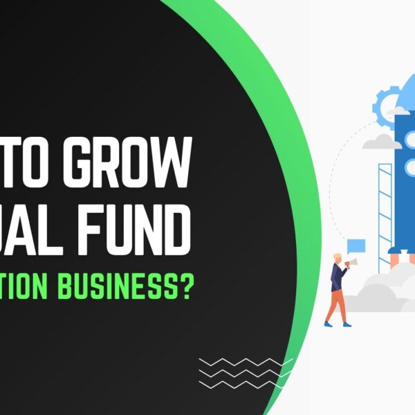 How to Grow Mutual Fund Distribution Business?