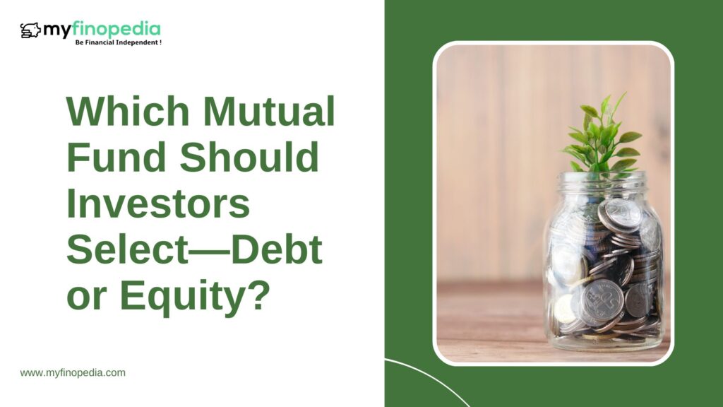 Which Mutual Fund Should Investors Select—Debt or Equity