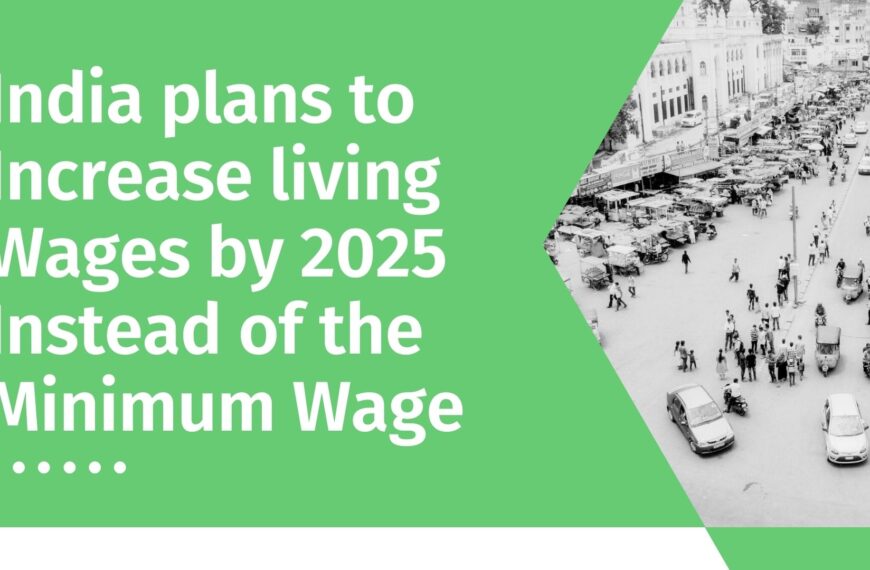 India plans to Increase living Wages by 2025 Instead of the Minimum Wage